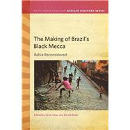 The Making of Brazil's Black Mecca