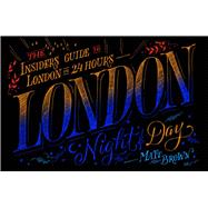 London Night and Day the insider's guide to London 24 hours a day