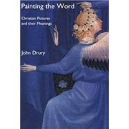 Painting the Word : Christian Pictures and Their Meanings