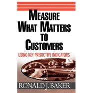 Measure What Matters to Customers Using Key Predictive Indicators (KPIs)