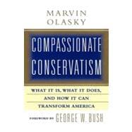 Compassionate Conservatism What It Is, What It Does, and How It Can Transform