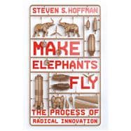 Make Elephants Fly The Process of Radical Innovation
