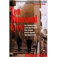 Ten Thousand Eyes : The Amazing Story of the Spy Network That Cracked Hitler's Atlantic Wall Before D-Day