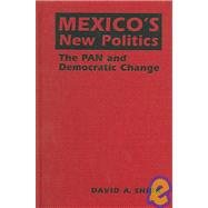 Mexico's New Politics: The PAN and Democratic Change