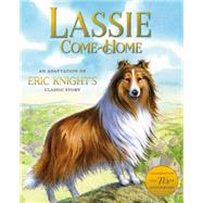 Lassie Come-Home An Adaptation of Eric Knight's Classic Story