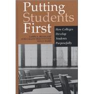 Putting Students First : How Colleges Develop Students Purposefully