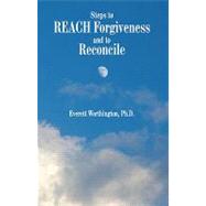 Steps to Reach Forgiveness and to Reconcile
