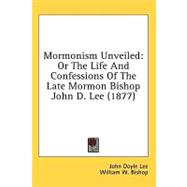 Mormonism Unveiled : Or the Life and Confessions of the Late Mormon Bishop John D. Lee (1877)