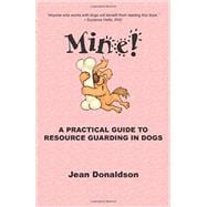 Mine! : A Practical Guide to Resource Guarding in Dogs