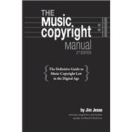 The Music Copyright Manual The Definitive Guide to Music Copyright Law in the Digital Age
