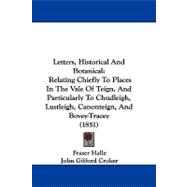 Letters, Historical and Botanical: Relating Chiefly to Places in the Vale of Teign, and Particularly to Chudleigh, Lustleigh, Canonteign, and Bovey-tracey