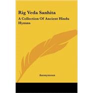 Rig Veda Sanhita : A Collection of Ancient Hindu Hymns