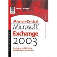 Mission-Critical Microsoft Exchange 2003 : Designing and Building Reliable Exchange Servers