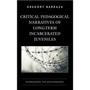 Critical Pedagogical Narratives of Long-Term Incarcerated Juveniles Humanizing the Dehumanized