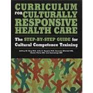 Curriculum for Culturally Responsive Health Care: The Step-by-Step Guide for Cultural Competence Training