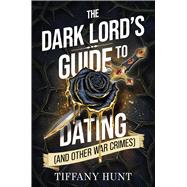 The Dark Lord's Guide to Dating (and Other War Crimes)