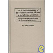 The Political Economy of Telecommunications Reform in Developing Countries