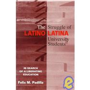 The Struggle of Latino/Latina University Students: In Search of a Liberating Education