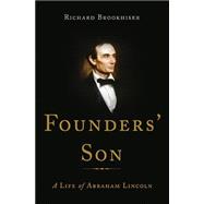 Founders' Son A Life of Abraham Lincoln