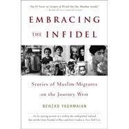 Embracing the Infidel Stories of Muslim Migrants on the Journey West