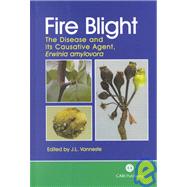 Fire Blight : The Disease and Its Causative Agent, Erwinia Amylovora