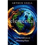 Elemental: The New Geography of Climate Change and How We Survive it The first comprehensive account of the geopolitics of climate change