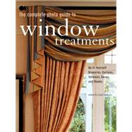 The Complete Photo Guide to Window Treatments DIY Draperies, Curtains, Valances, Swags, and Shades