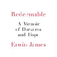 Redeemable A Memoir of Darkness and Hope