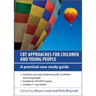 EBOOK: CBT Approaches for Children and Young People: A Practical Case Study Guide