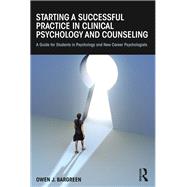 Starting a Successful Practice in Clinical Psychology and Counseling: A Guide for Students in Psychology and New Career Psychologists