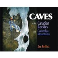 Caves Of The Canadian Rockies And Columbia Mountains
