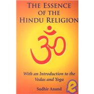 The Essence of the Hindu Religion: With an Introduction to the Vedas and Yoga
