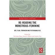 Re-reading the Monstrous-Feminine: Art, Film, Feminism and Psychoanalysis