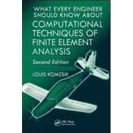 What Every Engineer Should Know about Computational Techniques of Finite Element Analysis, Second Edition