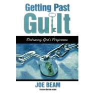 Getting Past Guilt Embracing God's Forgiveness