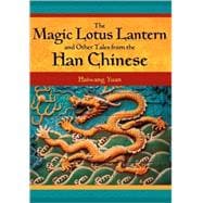 The Magic Lotus Lantern And Other Tales from the Han Chinese