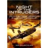 Night of the Intruders : The Slaughter of Homeward Bound USAAF Mission 311