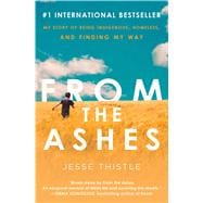 From the Ashes My Story of Being Indigenous, Homeless, and Finding My Way
