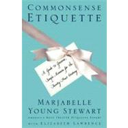Commonsense Etiquette : A Guide to Gracious, Simple Manners for the Twenty-First Century