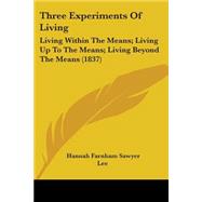 Three Experiments of Living : Living Within the Means; Living up to the Means; Living Beyond the Means (1837)