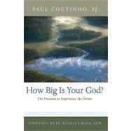How Big Is Your God? : The Freedom to Experience the Divine