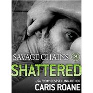 Savage Chains: Shattered (#3)