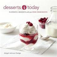 Desserts 4 Today : Flavorful Desserts with Just Four Ingredients