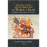 The Holy Cities, the Pilgrimage and the World of Islam A History: From the Earliest Traditions till 1925 (1344H)