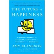 The Future of Happiness 5 Modern Strategies for Balancing Productivity and Well-Being in the Digital Era