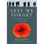 Lest We Forget : Forgotten Voices From, 1914-1945