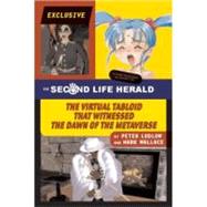 The Second Life Herald: The Virtual Tabloid That Witnessed t..., 9780262122948