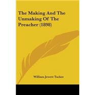 The Making And The Unmaking Of The Preacher 1898