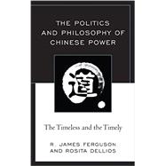 The Politics and Philosophy of Chinese Power The Timeless and the Timely
