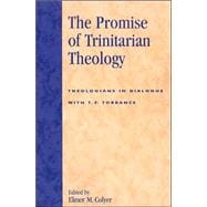 The Promise of Trinitarian Theology Theologians in Dialogue with T. F. Torrance